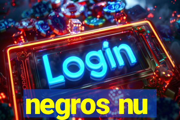 negros nu